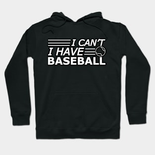 Baseball - I can't I have baseball Hoodie